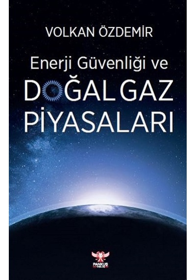Enerji Güvenliği ve Doğal Gaz Piyasaları - Volkan Özdemir - Pankuş Yayınları