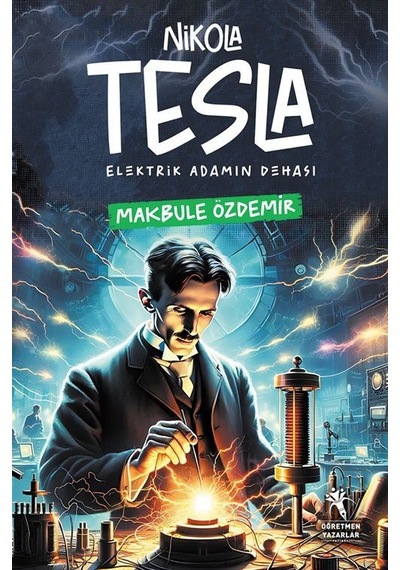 Nikola Tesla Elektirik Adamın Dehası Resimli - 8+yaş / Makbu...