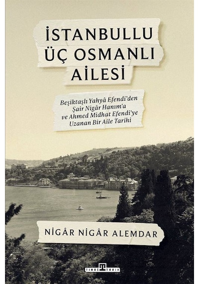 İstanbullu Üç Osmanlı Ailesi / Nigar Nigar Alemdar