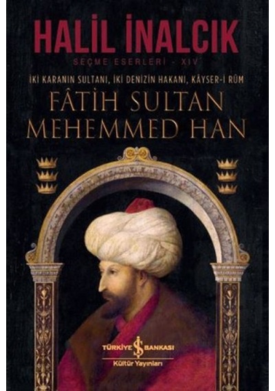İki Karanın Sultanı İki Denizin Hakanı Kayser-i Rum - Fatih Sultan Mehemmed Han - Ciltli - Glob-640866