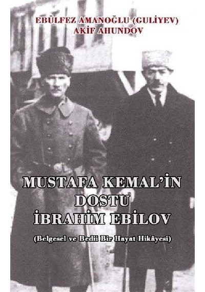 Mustafa Kemal'In Dostu Ibrahim Ebilov (Belgesel Ve Bedii Bir H... 9786054686278