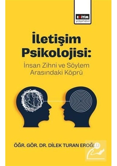 İletişim Psikolojisi: İnsan Zihni Ve Söylem Arasındaki Köprü /...