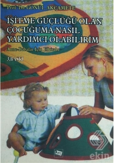 İşitme Güçlüğü Olan Çocuğuma Nasıl Yardımcı Olabilirim?- Anı Yayıncılık