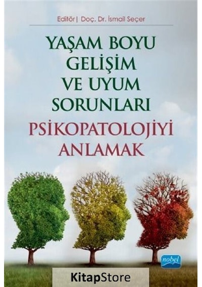 Yaşam Boyu Gelişim ve Uyum Sorunları - Psikopatolojiyi Anlamak- Nobel Akademik Yayıncılık