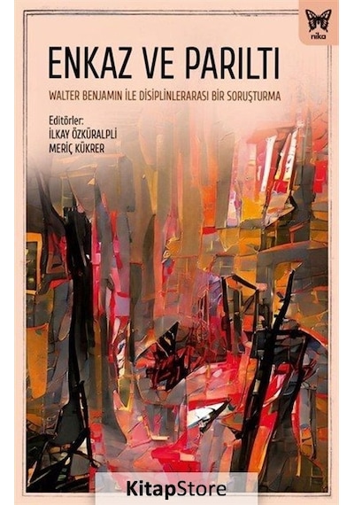 Enkaz ve Parıltı: Walter Benjamin ile Disiplinlerarası Bir Soruşturma- Nika Yayınevi