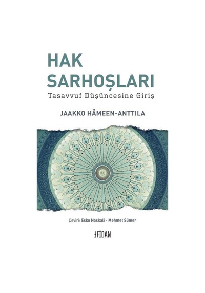 Hak Sarhoşları - Tasavvuf Düşüncesine Giriş - Jaakko Hameen-Anttila - Malatya Fidan Kitabevi