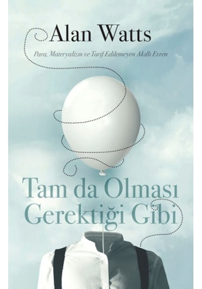 Tam da Olması Gerektiği Gibi - Para Materyalizm ve Tarif Edilemeyen Akıllı Evren - Alan Watts - Butik