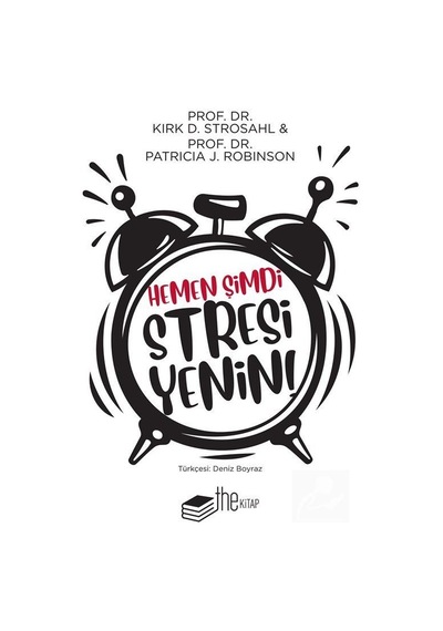 Hemen Şimdi Stresi Yenin! - Kirk D. Strosahl -  Patricia J. Robinson - The Kitap