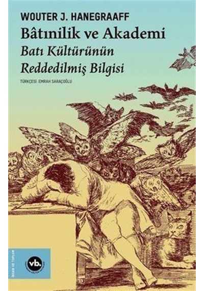 Batınilik ve Akademi - Batı Kültürünün Reddedilmiş Bilgisi - Wouter J. Hanegraaff - VakıfBank Kültür Yayınları