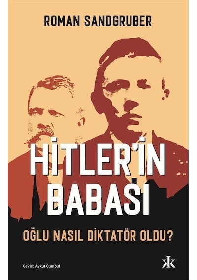 Hitler'in Babası - Oğlu Nasıl Diktatör Oldu? - Roman Sandgruber - Kafka Kitap