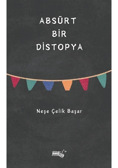 Absürt Bir Distopya / Neşe Çelik Başar