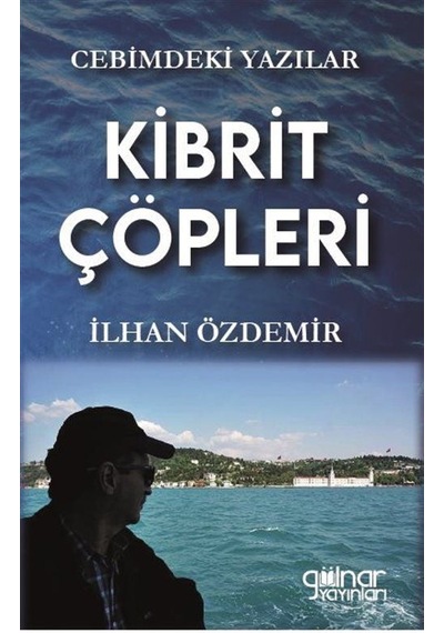 Kibrit Çöpleri - Cebimdeki Yazılar - İlhan Özdemir - Gülnar Yayınları