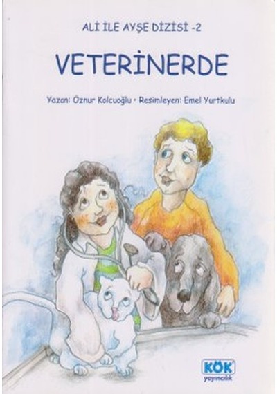 Ali ile Ayşe - Veterinerde - Öznur Kolcuoğlu - Kök Yayıncılık