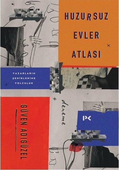 Huzursuz Evler Atlası: Yazarların Şehirlerine Yolculuk - Güven Adıgüzel - Profil Kitap