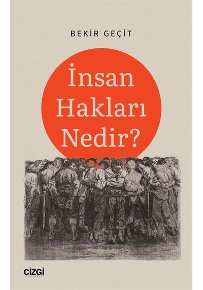 İnsan Hakları Nedir? - Bekir Geçit - Çizgi Kitabevi