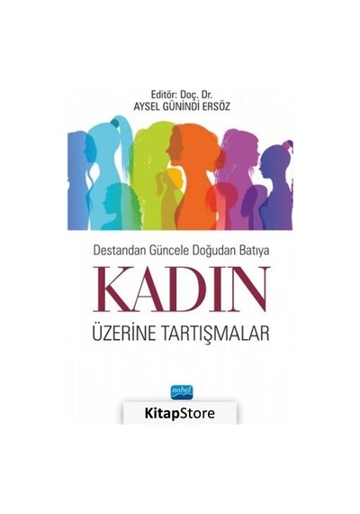 Destandan Güncele Doğudan Batıya Kadın Üzerine Tartışmalar / K...