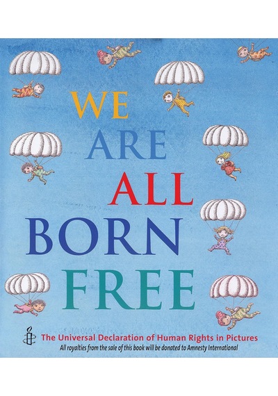 We Are All Born Free: The Universal Declaration Of Human Rights İn Pictures