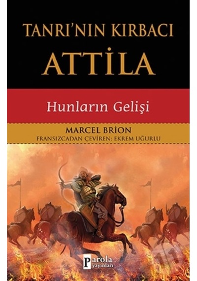 Tanrı'nın Kırbacı Attila-Hunların Gelişi - Marcel Brion - Parola Yayınları