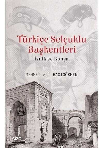 Türkiye Selçuklu Başkentleri (İznik ve Konya) - Mehmet Ali Hacıgökmen - Çizgi Kitabevi