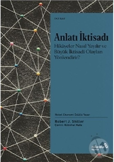 Anlatı İktisadı: Hikayeler Nasıl Yayılır ve Büyük İktisadi Olayları Yönlendirir? - Robert J. Shiller - alBaraka Yayınları