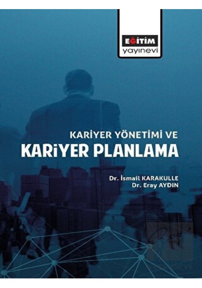 Kariyer Yönetimi Ve Kariyer Planlama - Eğitim Yayınevi - Bilimsel Eserler