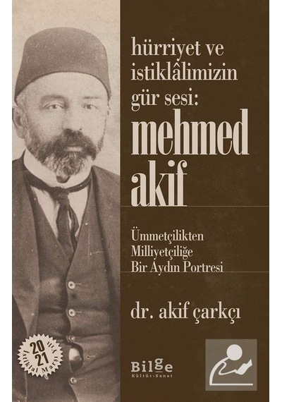 Hürriyet ve Istiklalimizin Gür Sesi: Mehmed Akif / Akif Çarkçı