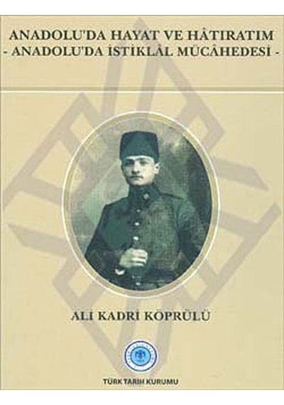 Anadolu'da Hayat ve Hatıratım / Ali Kadri Köprülü
