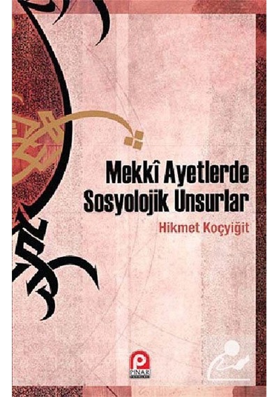 Mekki Ayetlerde Sosyolojik Unsurlar - Hikmet Koçyiğit - Pınar Yayıncılık