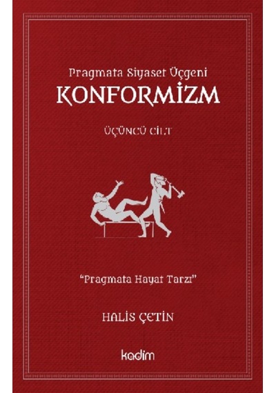 Pragmata Siyaset Üçgeni Konformizm - Üçüncü Cilt - Halis Çetin - Kadim