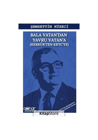 Bala Vatan'dan Yavru Vatan'a - Kerkük'ten KKTC'ye - Şemsettin Küzeci - Gülnar Yayınları