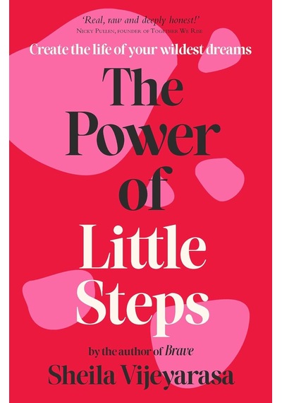 The Power Of Little Steps: Create The Life Of Your Wildest Dreams