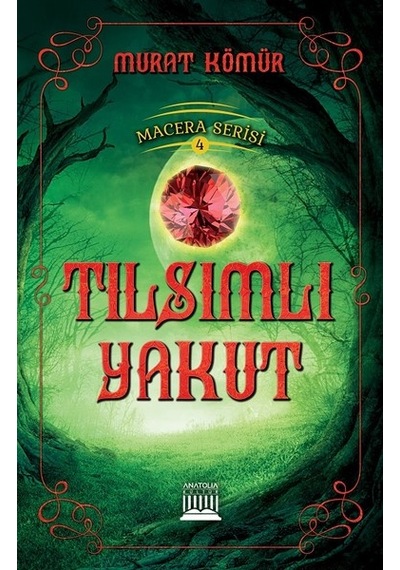 Tılsımlı Yakut-Macera Serisi 4 - Murat Kömür - Anatolia Kültür