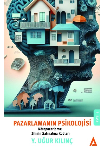 Pazarlamanın Psikolojisi - Nöropazarlama: Zihnin Satınalma Kodları - Y. Uğur Kılınç