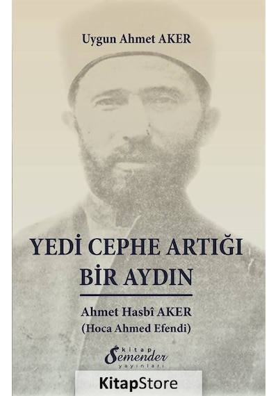 Yedi Cephe Artığı Bir Aydın: Ahmet Hasbi Aker - Uygun Ahmet Aker - Semenderkitap Yayınları