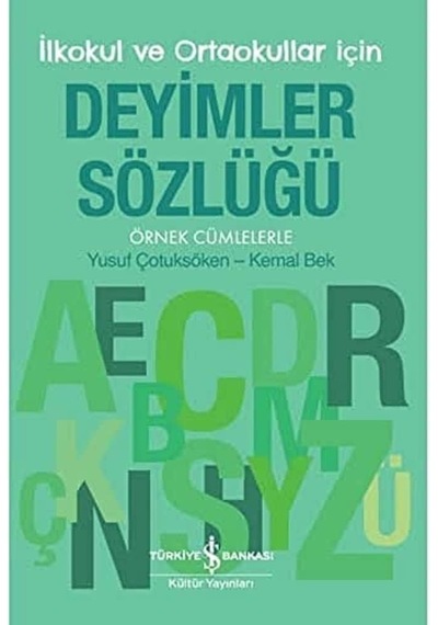 Deyimler Sözlüğü - İlkokul Ve Ortaokullar İçin: Örnek Cümlelerle