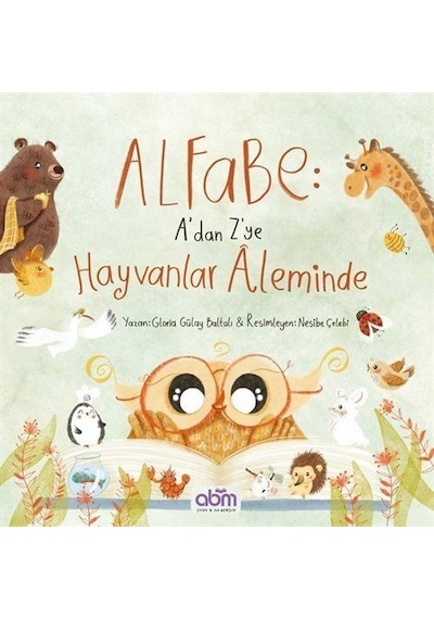 Alfabe : A'dan Z'ye Hayvanlar Aleminde / Gülay Baltalı
