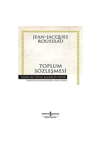 Toplum Sözleşmesi - Hasan Ali Yücel Klasikleri - Jean - Jacques Rousseau - İş Bankası Kültür Yayınları
