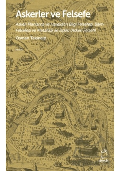 Askerler Ve Felsefe/askeri Planlama Ve Harekâtın Bilgi Felsefesi, Bilim Felsefesi Ve Metafizik İle İlişkisi Askeri Felsefi Doruk Yayınları Ciltli