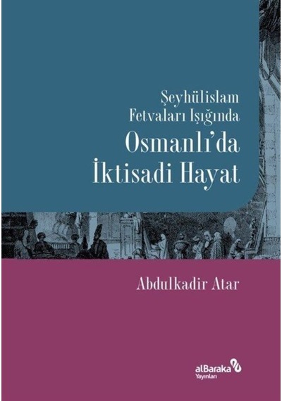 Şeyhülislam Fetvaları Işığında Osmanlı'da İktisadi Hayat / Abd... 9786056980848