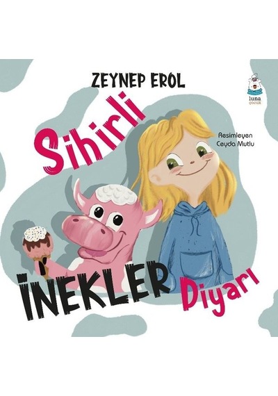 Sihirli İnekler Diyarı - Zeynep Erol - Luna Yayınları