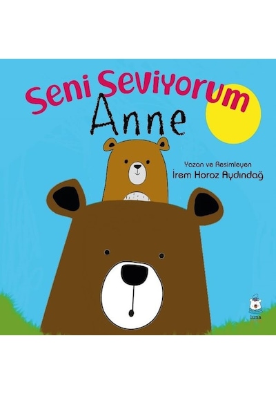 Seni Seviyorum Anne - İrem Horoz Aydındağ - Luna Yayınları