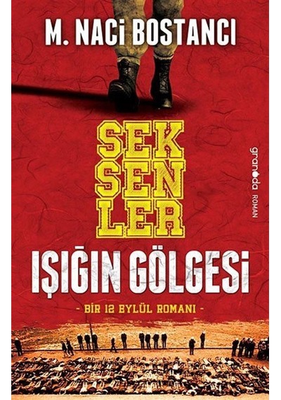 Seksenler Işığın Gölgesi / Bir 12 Eylül Romanı / M. Naci Bostancı