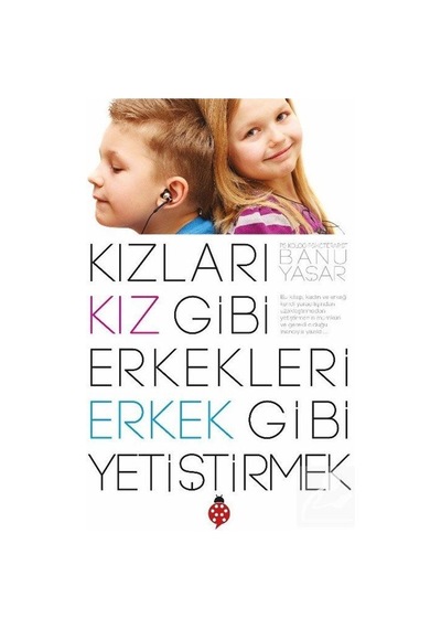 Kızları Kız Gibi Erkekleri Erkek Gibi Yetiştirmek / Banu Yaşar N11.10