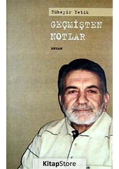 Geçmişten Notlar - Zübeyir Yetik - Beyan Yayınları