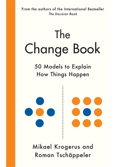 The Change Book Fifty Models To Explain How Things Happen
