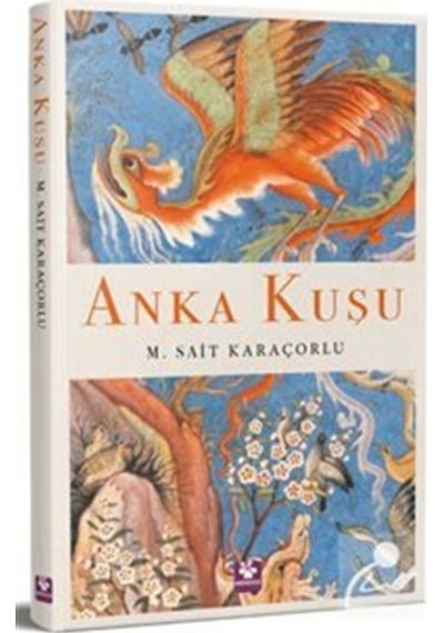 Anka Kuşu - M. Sait Karaçorlu - Menekşe Kitap