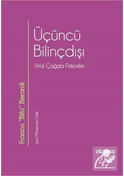 Üçüncü Bilinçdışı & Viral Çağda Psikosfer / Franco Bifo Berardi