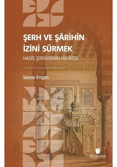Şerh ve Şarihin İzini Sürmek: Hadis Şerhlerinin Hikayesi / Sez...