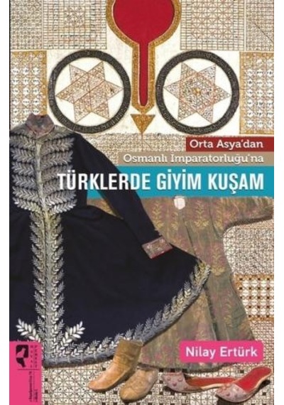 Türklerde Giyim Kuşam - Nilay Ertürk - Hayalperest Yayınevi