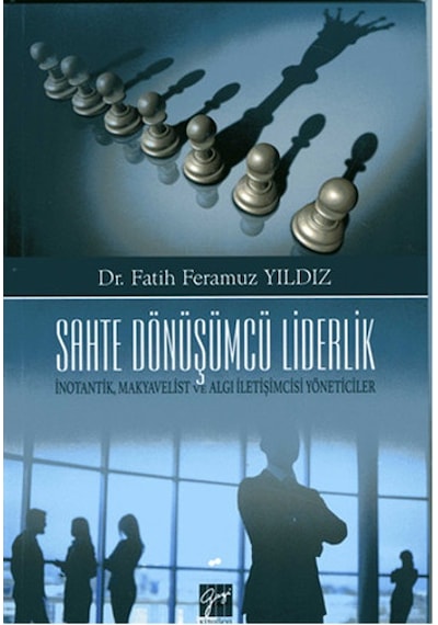 Sahte Dönüşümcü Liderlik - Fatih Feramuz Yıldız - Gazi Kitabevi